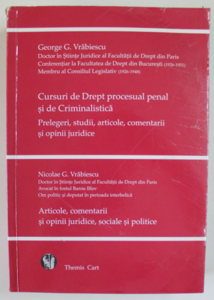 CURSURI DE DREPT PROCESUAL PENAL SI DE CRIMINALISTICA de GEORGE G. VRABIESCU / ARTICOLE , COMENTARII SI OPINII JURIDICE , SOCIALE SI POLITICE de NICOLAE G. VRABIESCU , 2009