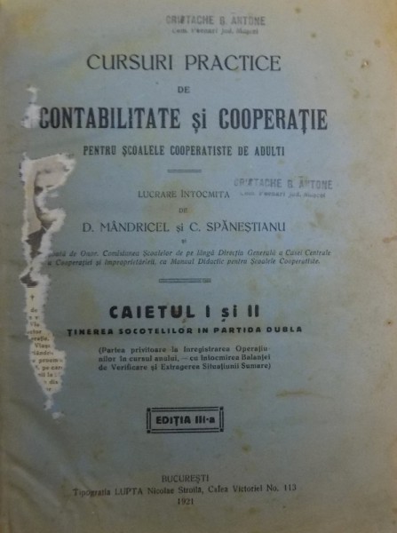 CURSURI PRACTICE DE CONTABILITATE SI COOPERATIE PENTRU SCOALELE COOPERATISTE DE ADULTI , CAIETUL I si II  -TINEREA SOCOTELILOR IN PARTIDA DUBLA  lucrare intocmita de D. MANDRICEL si C.SPANESTIANU , 1921