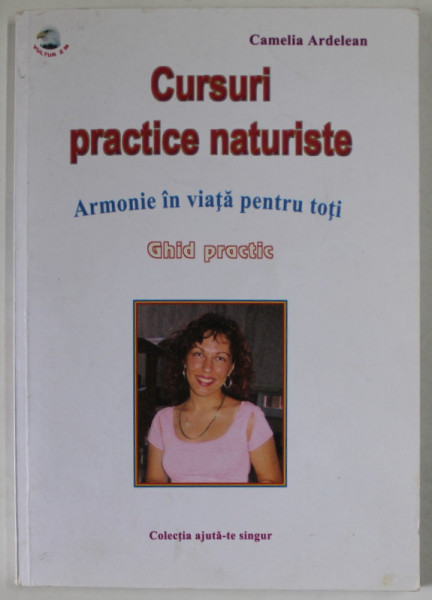 CURSURI PRACTICE NATURISTE , ARMONIE IN VIATA PENTRU TOTI , GHID PRACTIC de CAMELIA ARDELEAN , 2004
