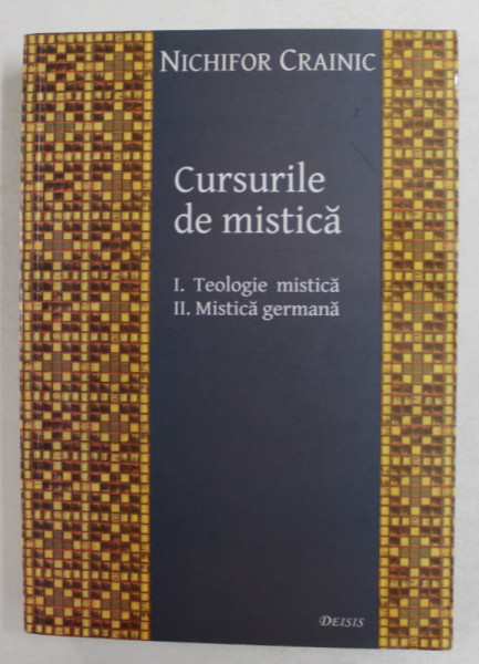 CURSURILE DE MISTICA de NICHIFOR CRAINIC - I. TEOLOGIE MISTICA , II. MISTICA GERMANA , 2010,