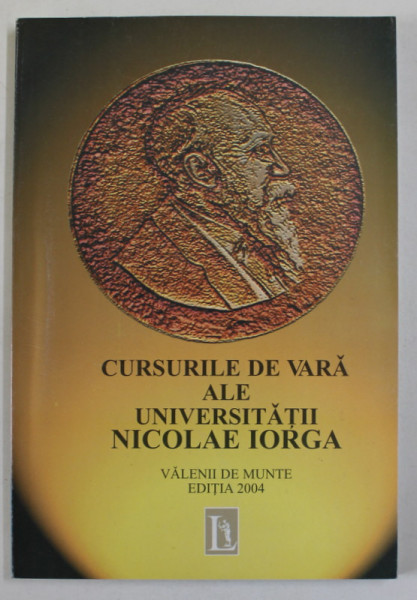 CURSURILE DE VARA ALE UNIVERSITATII NICOLAE IORGA , VALENII DE MUNTE , EDITIA 2004, APARUTA 2005