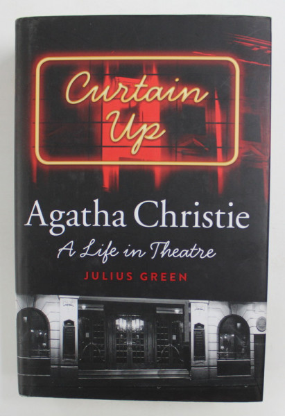 CURTAIN UP - AGATHA CHRISTIE - A LIFE IN THEATRE by JULIUS GREEN , 2015