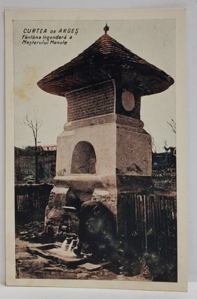 CURTEA DE ARGES , FANTANA LEGENDARA A MESTERULUI MANOLE , CARTE POSTALA , INTERBELICA