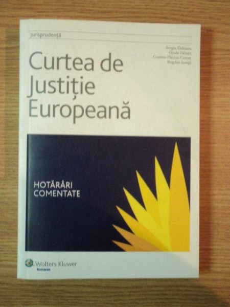 CURTEA DE JUSTITIE EUROPEANA de SERGIU DELEANU , GYULA FABIAN , BOGDAN IONITA