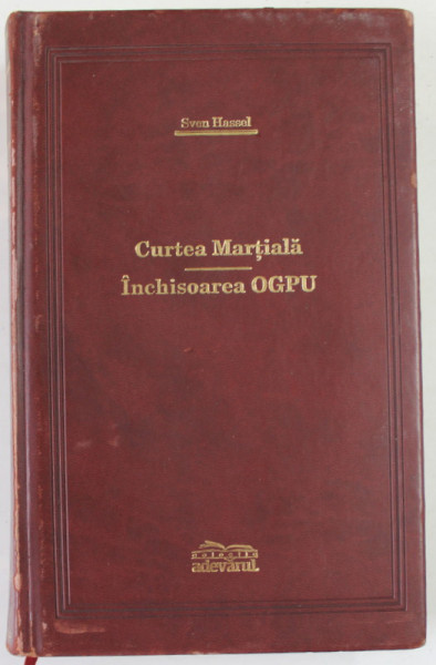 CURTEA MARTIALA / INCHISOAREA OGPU de SVEN HASSEL , 2009 *COLECTIA ADEVARUL DE LUX , *MINIMA UZURA
