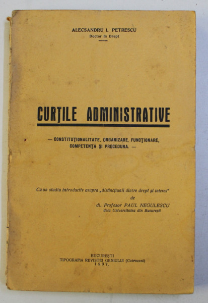 CURTILE ADMINISTRATIVE  - CONSTITUTIONALITATE , ORGANIZARE , FUNCTIONARE , COMPETENTA SI PROCEDURA de ALECSANDRU I. PETRESCU , 1937