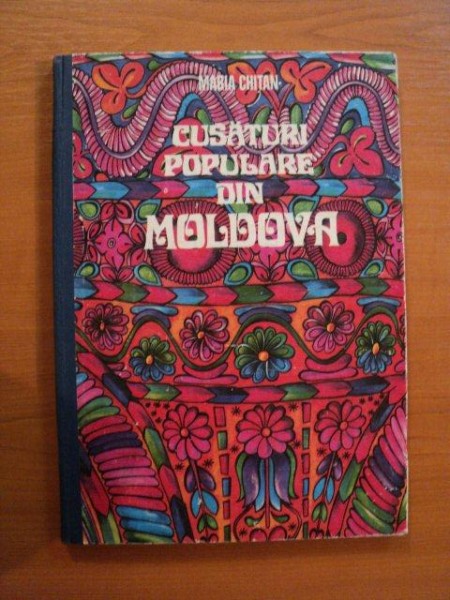 CUSATURI POPULARE DIN MOLDOVA de MARIA CHITAN , Bucuresti 1982