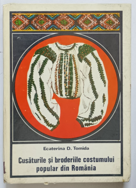 CUSATURILE SI BRODERIILE COSTUMULUI POPULAR DIN ROMANIA de ECATERINA D. TOMIDA , 1972 *PREZINTA URME DE UZURA