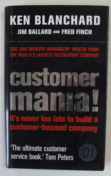 CUSTOMER MANIA ! , IT'S NEVER TOO LATE TO BUILD A CUSTOMER - FOCUSED COMPANY by KEN BLANCHARD ...FRED FINCH , 2005