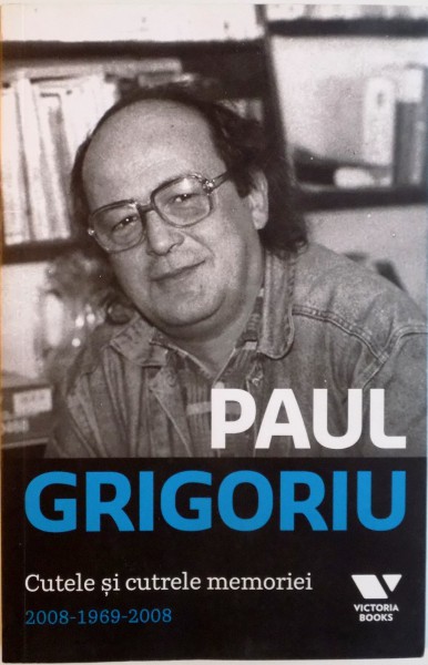 CUTELE SI CUTRELE MEMORIEI (2008 - 1969 - 2008) de PAUL GRIGORIU, 2015