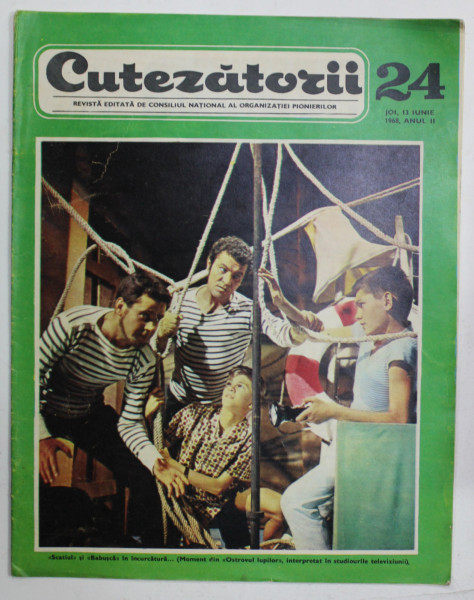 CUTEZATORII , REVISTA EDITATA DE CONSILIUL NATIONAL AL ORGANIZATIEI PIONIERILOR , NR . 24 , ANUL II  , 13 IUNIE , 1968