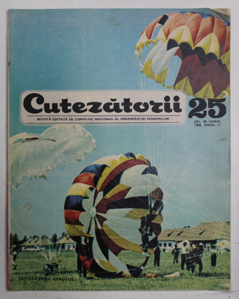 CUTEZATORII , REVISTA EDITATA DE CONSILIUL NATIONAL AL ORGANIZATIEI PIONIERILOR , NR . 25 , ANUL II  , 20 IUNIE , 1968