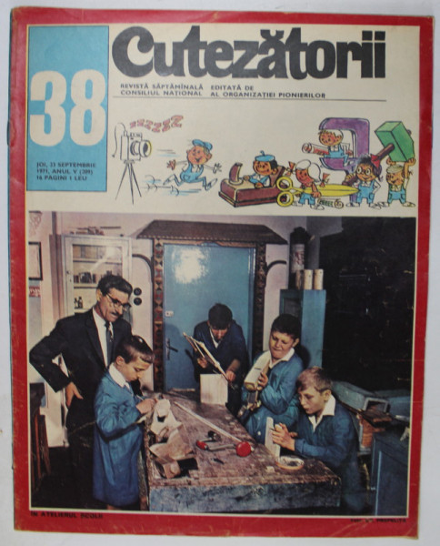 CUTEZATORII , REVISTA EDITATA DE CONSILIUL NATIONAL AL ORGANIZATIEI PIONIERILOR , NR. 38  , 1971