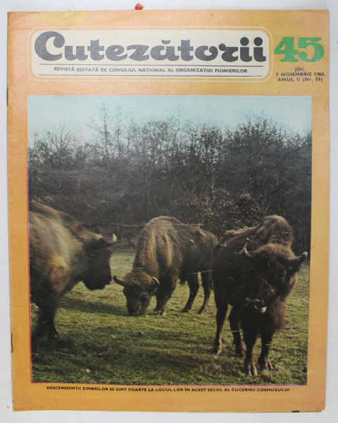 CUTEZATORII , REVISTA EDITATA DE CONSILIUL NATIONAL AL ORGANIZATIEI PIONIERILOR , NR. 45 , 1968