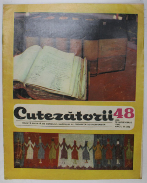 CUTEZATORII , REVISTA EDITATA DE CONSILIUL NATIONAL AL ORGANIZATIEI PIONIERILOR , NR. 48 , 1968