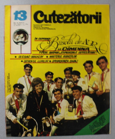 CUTEZATORII , REVISTA EDITATA DE CONSILIUL NATIONAL AL ORGANIZATIEI PIONIERILOR , NR.13 , ANUL VI , 30 MARTIE  , 1972