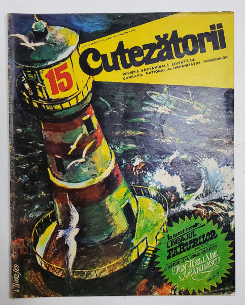 CUTEZATORII , REVISTA EDITATA DE CONSILIUL NATIONAL AL ORGANIZATIEI PIONIERILOR , NR.15 , ANUL VI , 13 APRILIE 1972