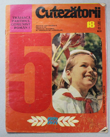 CUTEZATORII , REVISTA EDITATA DE CONSILIUL NATIONAL AL ORGANIZATIEI PIONIERILOR , NR.18 , ANUL V , 6 MAI  , 1971