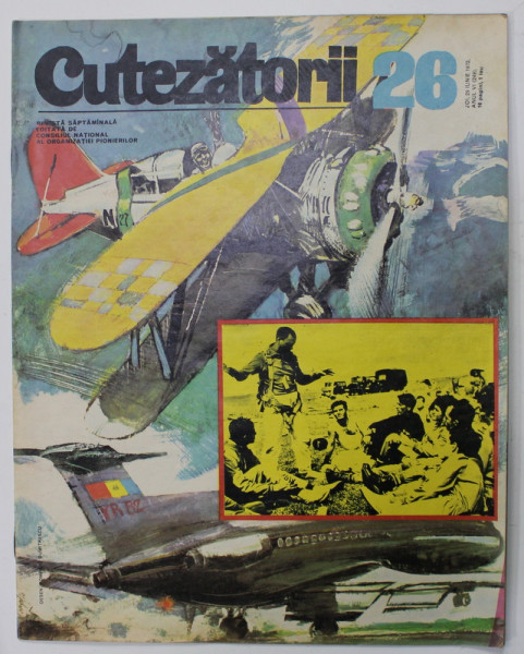 CUTEZATORII , REVISTA EDITATA DE CONSILIUL NATIONAL AL ORGANIZATIEI PIONIERILOR, NR.26 , ANUL VI, 29 IUNIE , 1972