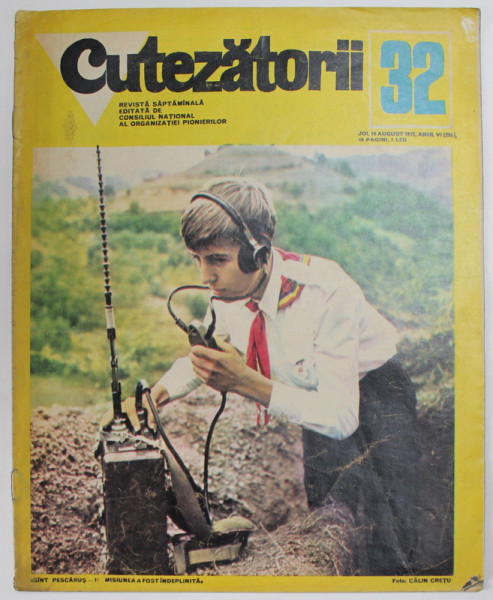 CUTEZATORII , REVISTA EDITATA DE CONSILIUL NATIONAL AL ORGANIZATIEI PIONIERILOR , NR.32 , ANUL VI  , 10 AUGUST  , 1972