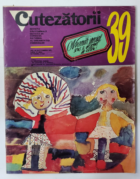 CUTEZATORII , REVISTA EDITATA DE CONSILIUL NATIONAL AL ORGANIZATIEI PIONIERILOR, NR.39, ANUL VI, 28 SEPTEMBRIE 1972