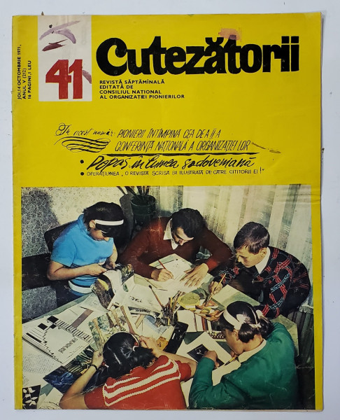CUTEZATORII , REVISTA EDITATA DE CONSILIUL NATIONAL AL ORGANIZATIEI PIONIERILOR , NR.41 , ANUL V , 14 OCTOMBRIE 1971