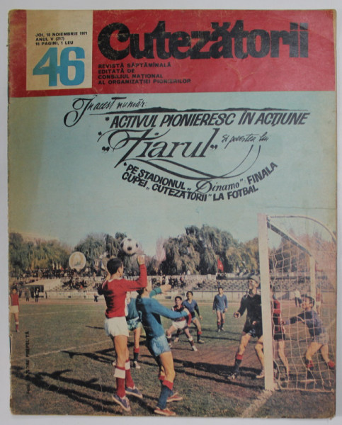 CUTEZATORII , REVISTA EDITATA DE CONSILIUL NATIONAL AL ORGANIZATIEI PIONIERILOR , NR.46 , ANUL V , 18 NOIEMBRIE , 1971