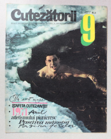 CUTEZATORII , REVISTA EDITATA DE CONSILIUL NATIONAL AL ORGANIZATIEI PIONIERILOR , NR.9 , ANUL V , 4 MARTIE , 1971