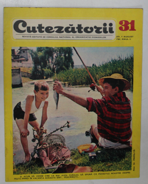 CUTEZATORII , REVISTA SAPTAMANALA EDITATA DE CONSILIUL NATIONAL AL ORGANIZATIEI PIONIERILOR , NR. 31 , JOI , 1 AUGUST , 1968