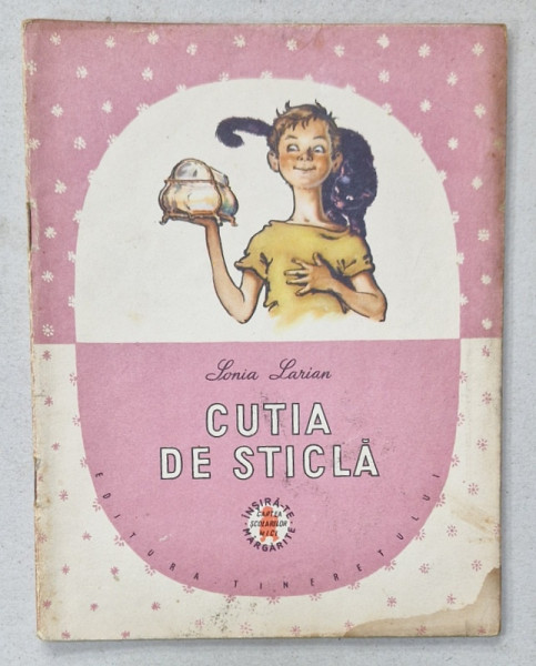 CUTIA DE STICLA de SONIA LARIAN , ilustratii de COCA CRETOIU SEINESCU , 1957