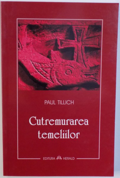 CUTREMURAREA TEMELIILOR de PAUL TILLICH , 2007