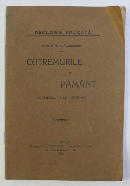 CUTREMURELE DE PAMANT - CUTREMURUL DE LA 1 IUNIE 1913 de MATHEI M . DRAGHICEANU , 1913