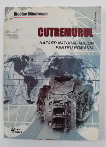 CUTREMURUL , HAZARD NATURAL MAJOR PENTRU ROMANIA de NICOLAE MANDRESCU , 2000