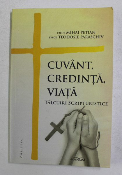 CUVANT , CREDINTA , VIATA - TALCUIRI SCRIPTURISTICE de MIHAI PETIAN si TEODOSIE PARASCHIV , 2016