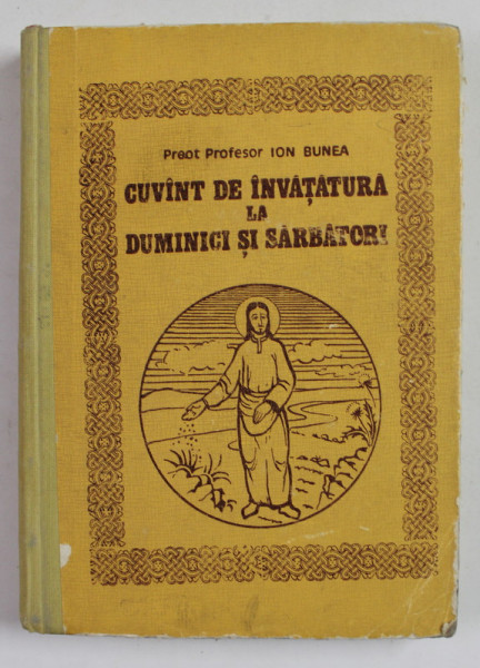 CUVANT DE INVATATURA LA DUMINICI SI SARBATORI de PREOT PROFESOR ION BUNEA , 1983 , DEDICATIE *