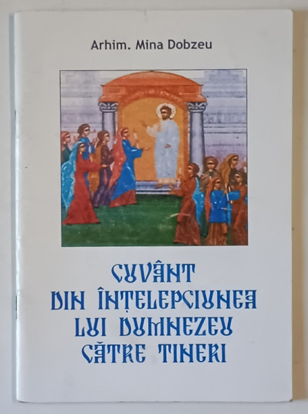 CUVANT DIN INTELEPCIUNEA  LUI DUMNEZEU CATRE TINERI de ARHIM . MINA DOBZEU , 2006