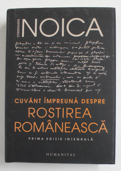 CUVANT IMPREUNA DESPRE ROSTIREA ROMANEASCA de CONSTANTIN NOICA , PRIMA EDITIE INTEGRALA , 2021