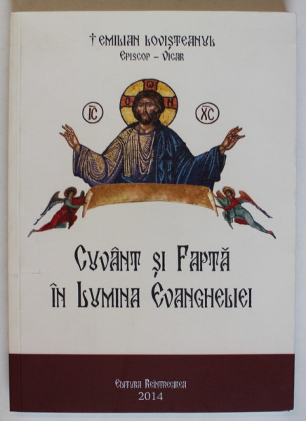 CUVANT SI FAPTA IN LUMINA EVANGHELIEI , STUDII DE ISTORIE BISERICEASCA de EMILIAN LOVISTEANUL , 2014