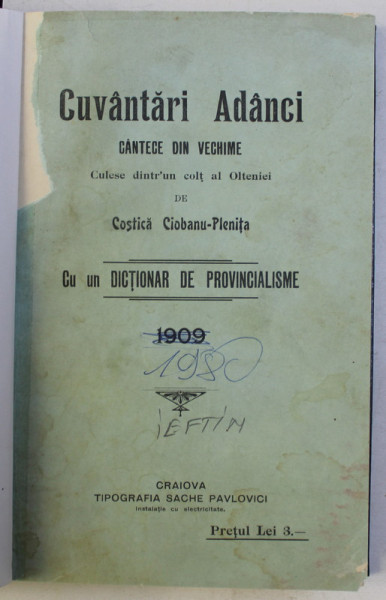CUVANTARI ADANCI - CANTECE DIN VECHIME CULESE DINTR-UN COLT AL OLTENIEI , CU UN DICTIONAR DE PROVINCIALISME de COSTICA CIOBANU PLENITA , 1909