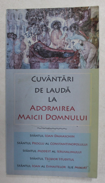 CUVANTARI DE LAUDA LA ADORMIREA MAICII DOMNULUI de SFANTUL IOAN DAMAASCHIN ... ILIE MINIAT , 2008