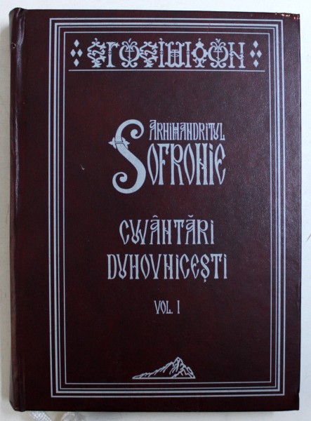 CUVANTARI DUHOVNICESTI , VOLUMUL I de ARHIMANDRITUL SOFRONIE , 2004