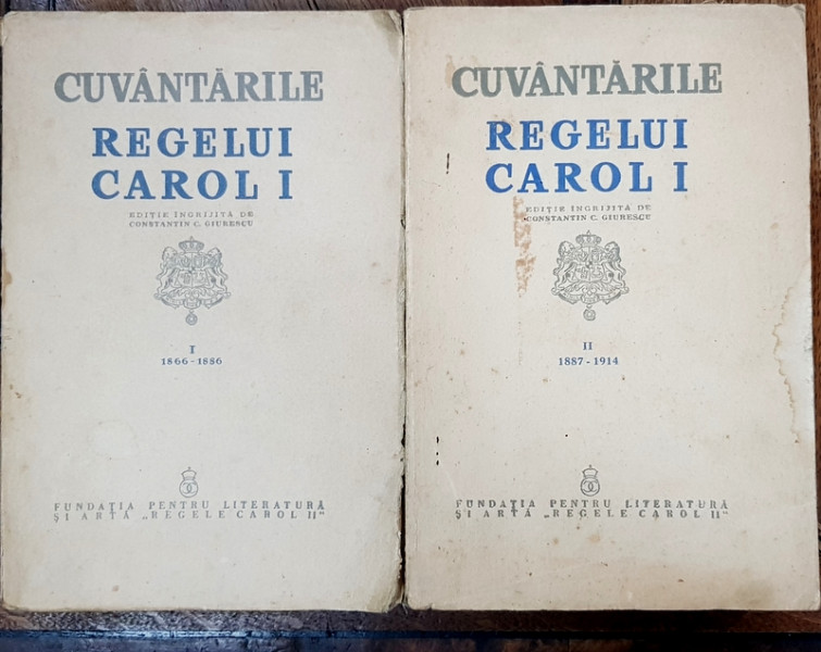 CUVANTARILE REGELUI CAROL I ,  1866  - 1914 , VOLUMELE I - II , editie ingrijita de CONSTANTIN C. GIURESCU , 1939