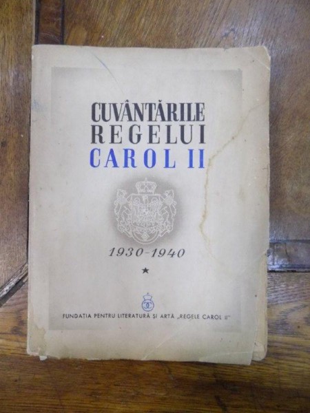 Cuvantarile Regelui Carol II, 1930 - 1940, Vol. I, Bucuresti 1940