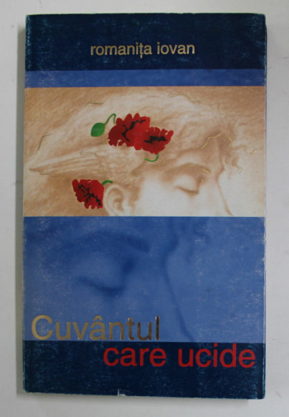 CUVANTUL CARE UCIDE de ROMANITA IOVAN , 2006