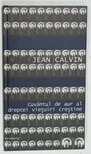 CUVANTUL DE AUR AL DREPTEI VIETUIRI  CRESTINE de JEAN CALVIN , 2001