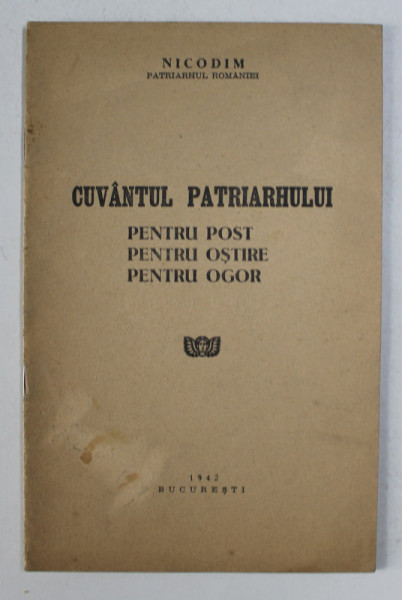 CUVANTUL PATRIARHULUI - PENTRU POST , PENTRU OSTIRE , PENTRU OGOR de NICODIM PATRIARHUL ROMANIEI , 1942