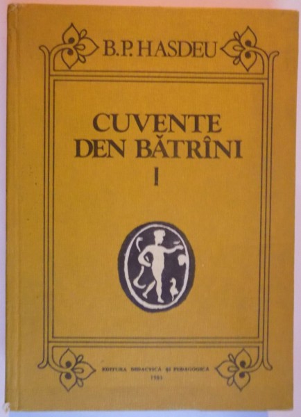 CUVENTE DEN BATRANI , VOL. I de B. P. HASDEU , 1983