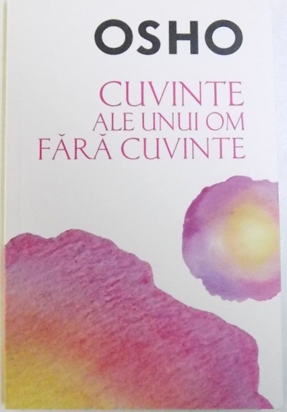 CUVINTE ALE UNUI OM FARA CUVINTE de OSHO , 2017