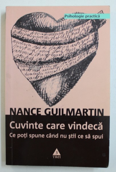 CUVINTE CARE VINDECA - CE POTI SPUNE CAND NU STII CE SA SPUI de NANCE GUILMARTIN , 2010