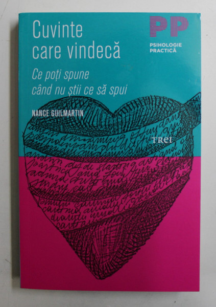 CUVINTE CARE VINDECA  - CE POTI SPUNE CAND NU STII CE SA SPUI de NANCE GUILMARTIN , 2010